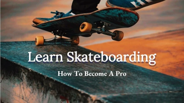 Learn Skateboarding - Tips To Be A Professional Skater
