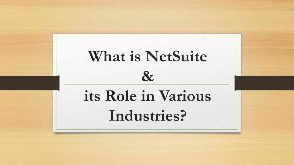 what is netsuite its role in various industries