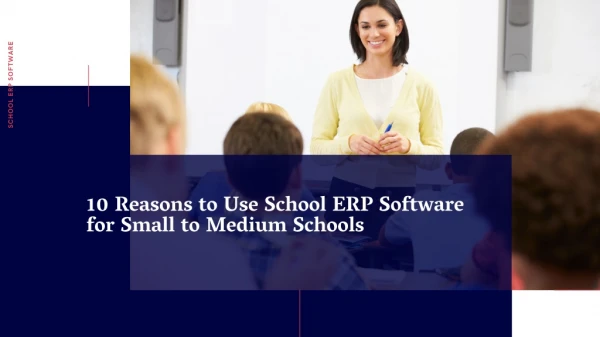 10 Reasons to Use School ERP Software for Small to Medium Schools