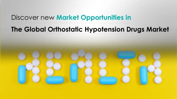 Orthostatic Hypotension Drugs Market - Global Forecast and Analysis 2019-2023