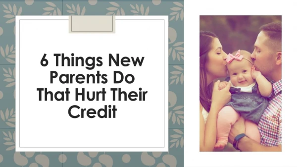 6 Things New Parents Do That Hurt Their Credit