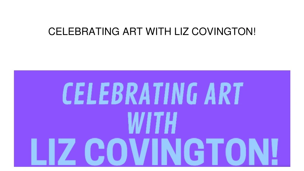celebrating art with liz covington