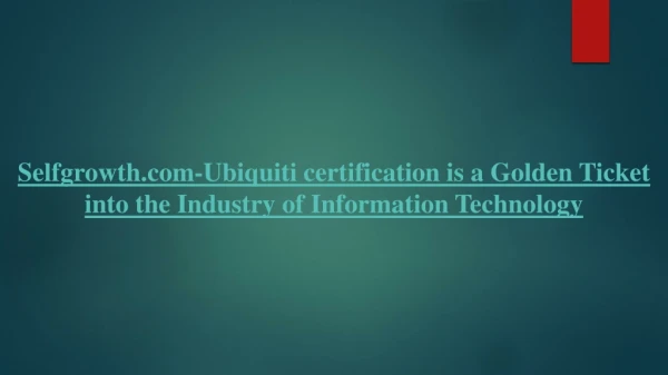 Selfgrowth.com-Ubiquiti certification is a Golden Ticket into the Industry of Information Technology