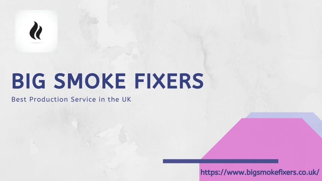 big smoke fixers best production service in the uk