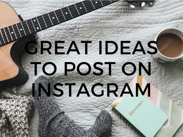 GREAT IDEAS TO POST ON INSTAGRAM
