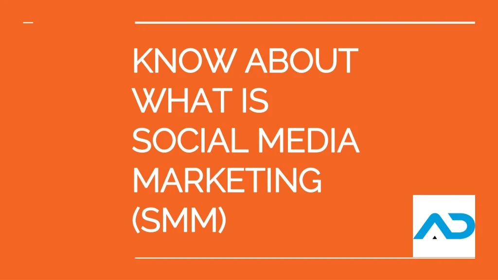 know about what is social media marketing smm