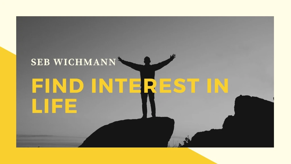 seb wichmann find interest in life