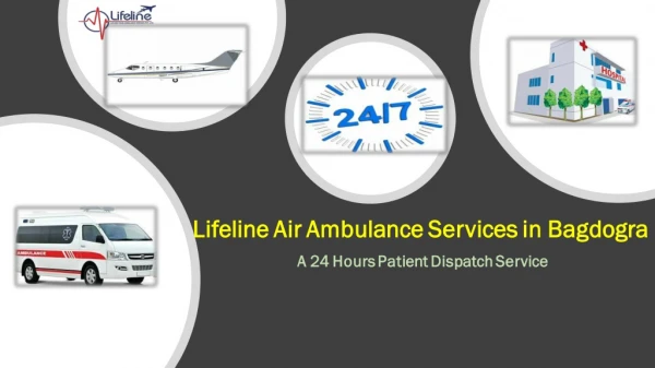 Shift Critically Ill Patient by Lifeline Air Ambulance Service in Bagdogra