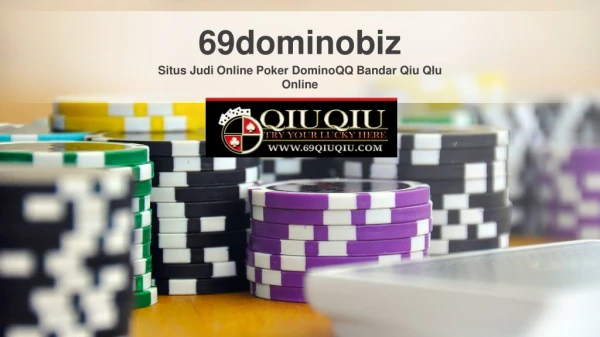 Situs Judi Online Poker DominoQQ Bandar Qiu QIu Online - 69QiuQiu