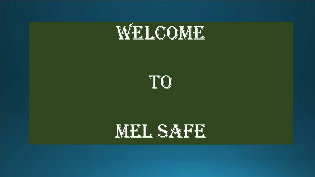 welcome to mel safe