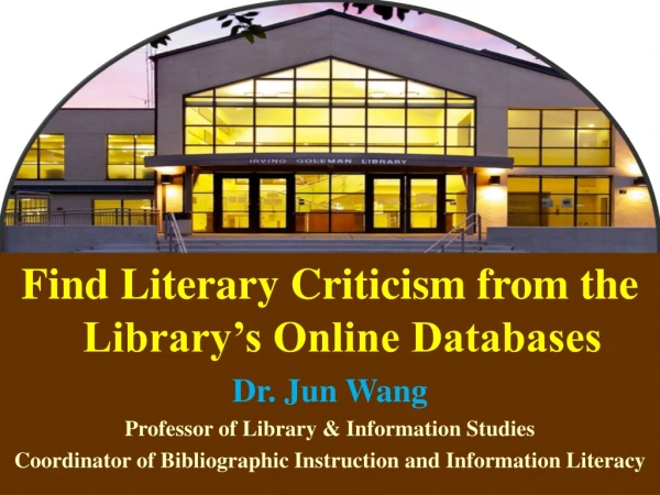 Find Literary Criticism from the Library’s Online Databases Dr. Jun Wang