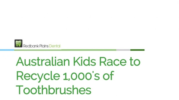 Australian Kids Race to Recycle 1,000's of Toothbrushes - Redbank Plains Dental