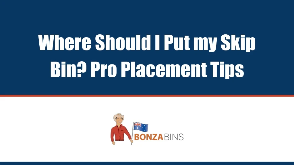 where should i put my skip bin pro placement tips
