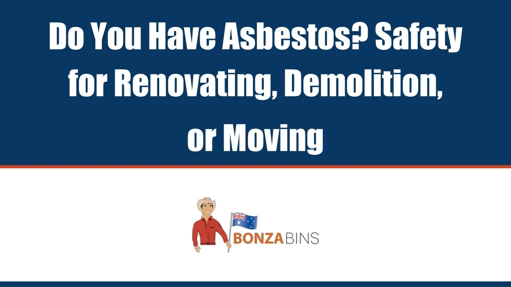 do you have asbestos safety for renovating demolition or moving