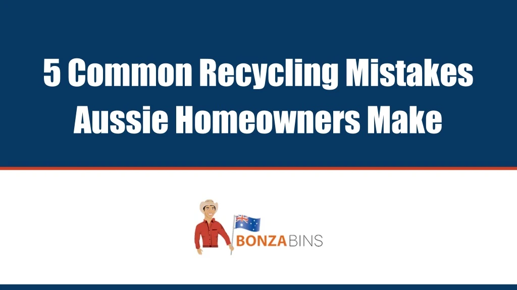 5 common recycling mistakes aussie homeowners make