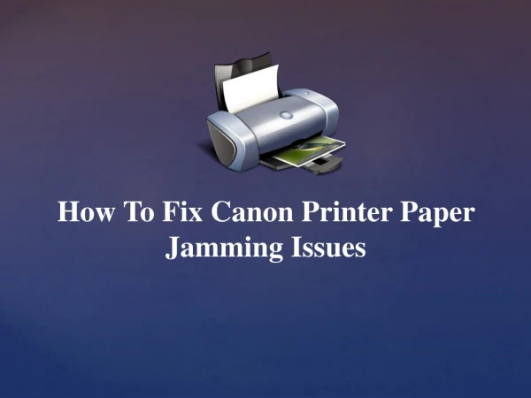 How To Fix Canon Printer Paper Jamming Issues