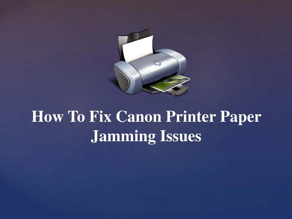 Ppt How To Fix Canon Printer Paper Jamming Issues Powerpoint Presentation Id8436840 1049