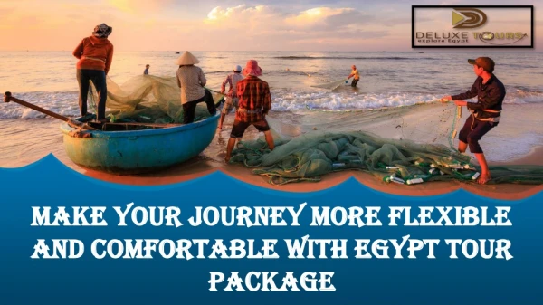 Make Your Journey More Flexible And Comfortable With Egypt Tour Package