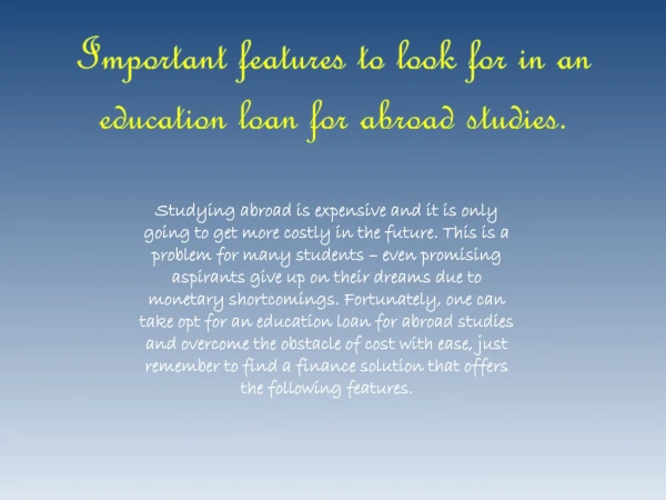Important features to look for in an education loan for abroad studies.