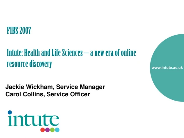 FIBS 2007 Intute: Health and Life Sciences – a new era of online resource discovery