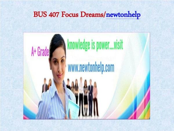 BUS 407 Focus Dreams/newtonhelp.com