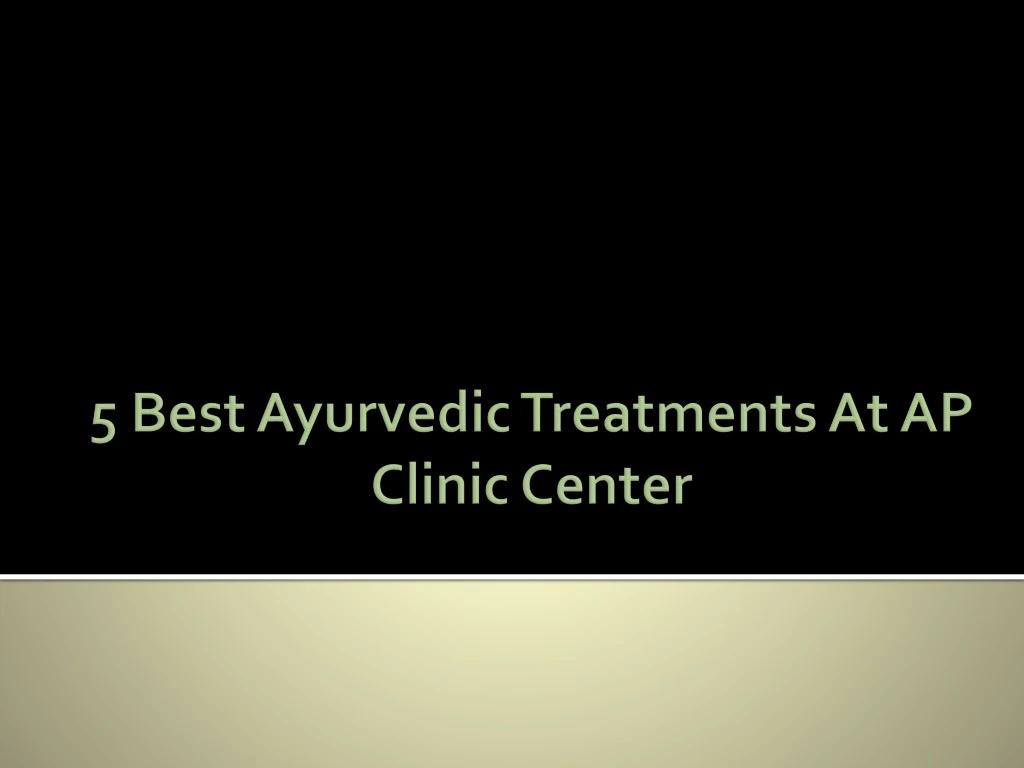 5 best ayurvedic treatments at ap clinic center