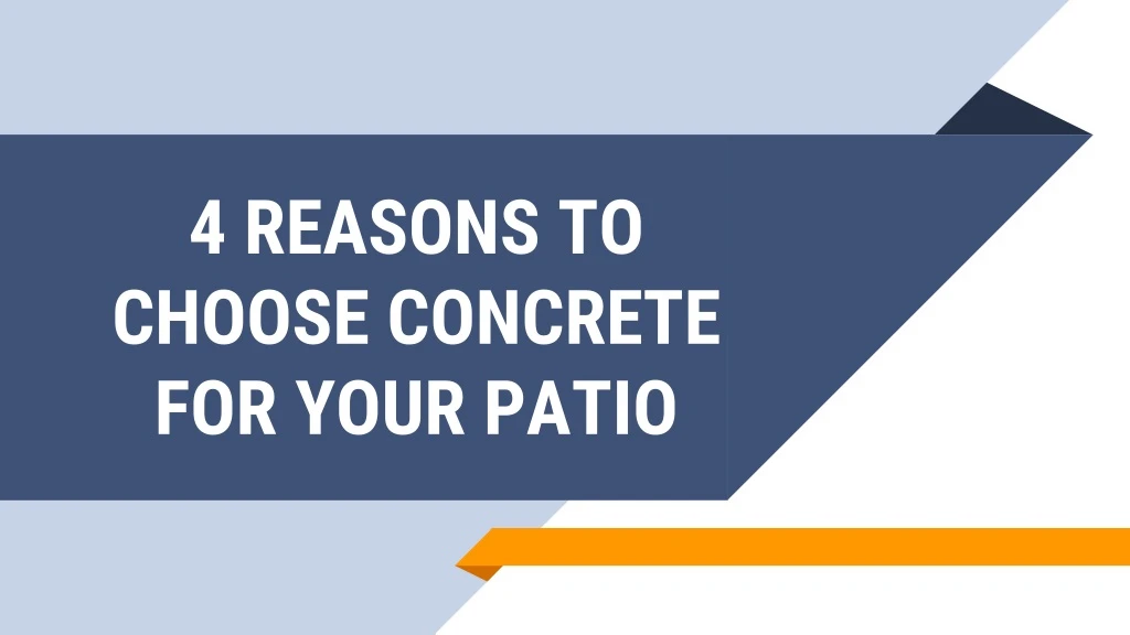 4 reasons to choose concrete for your patio