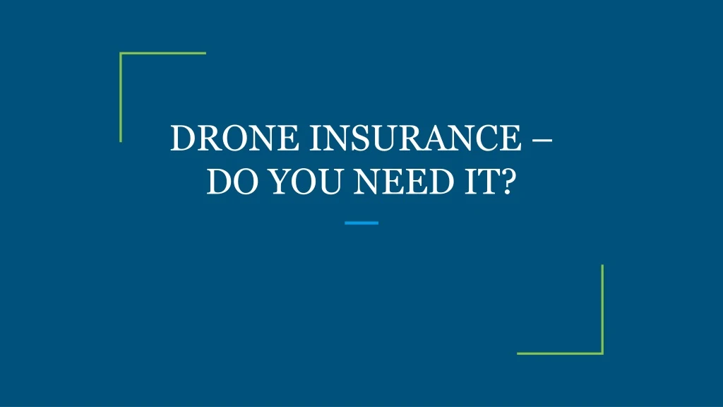 drone insurance do you need it