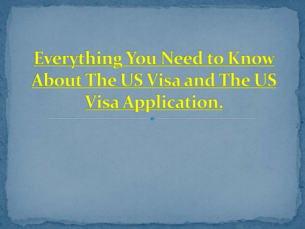 everything you need to know about the us visa and the us visa application