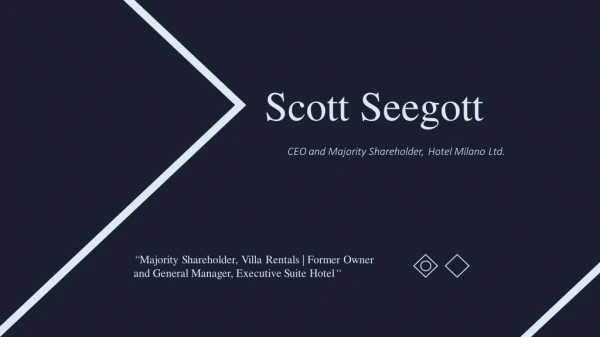 Scott Seegott - CEO at Hotel Milano Ltd.