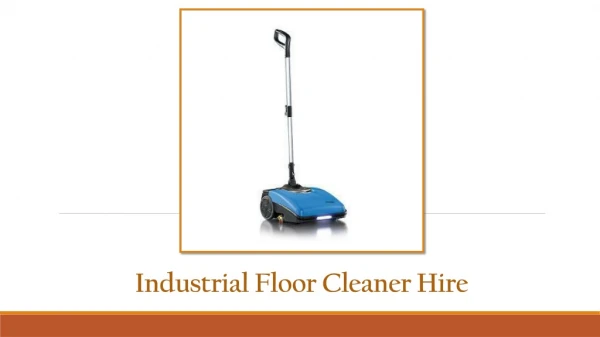 Why Hire An Industrial Floor Cleaner Hire Company?