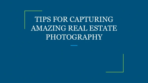 TIPS FOR CAPTURING AMAZING REAL ESTATE PHOTOGRAPHY