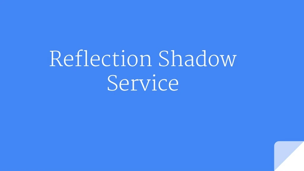 reflection shadow service