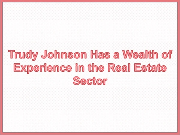 Trudy Johnson Has a Wealth of Experience in the Real Estate Sector