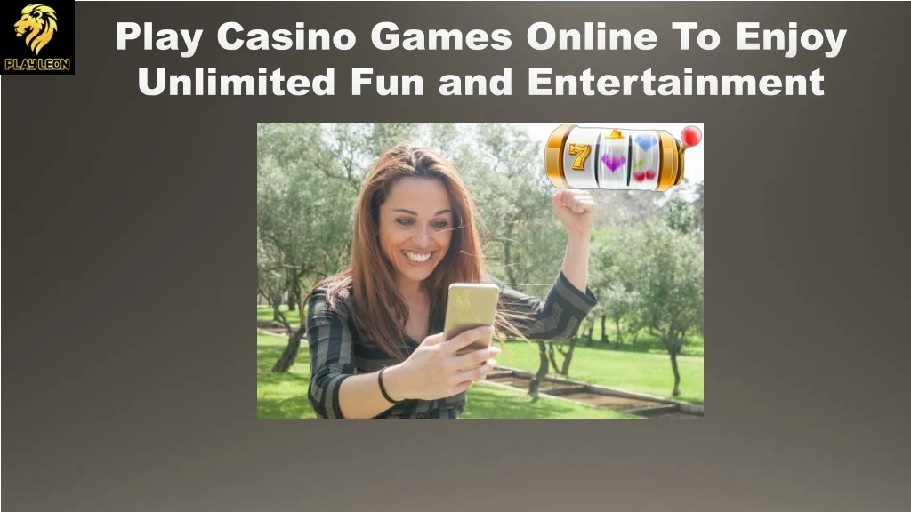 play casino games online to enjoy unlimited fun and entertainment