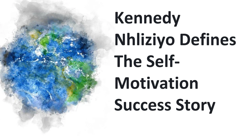 kennedy nhliziyo defines the self motivation