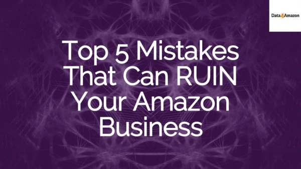 Top 5 Mistakes that Can Destroy Your Amazon Business