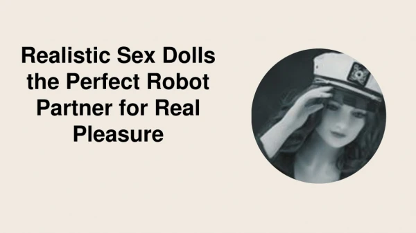 Realistic Sex Dolls the Perfect Robot Partner for Real Pleasure