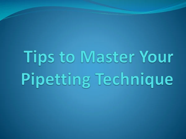 Tips to Master your Pipetting Technique