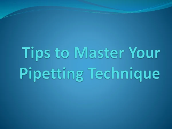 Tips to Master your Pipetting Technique