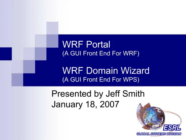 WRF Portal A GUI Front End For WRF WRF Domain Wizard A GUI Front End For WPS
