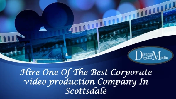 Hire One Of The Best Corporate video production Company In Scottsdale