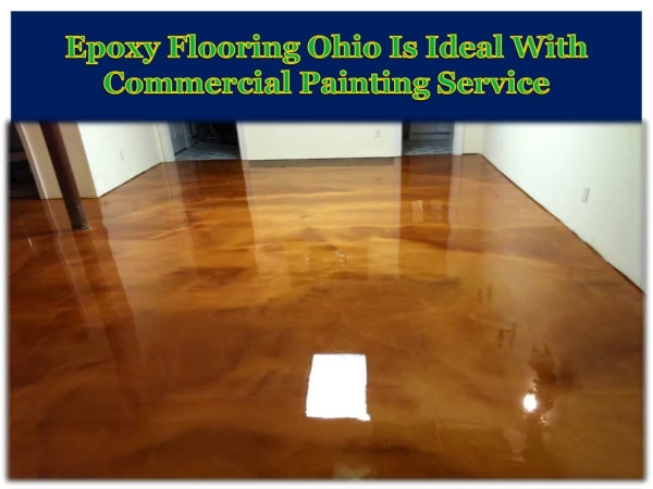 Epoxy Flooring Ohio Is Ideal With Commercial Painting Service
