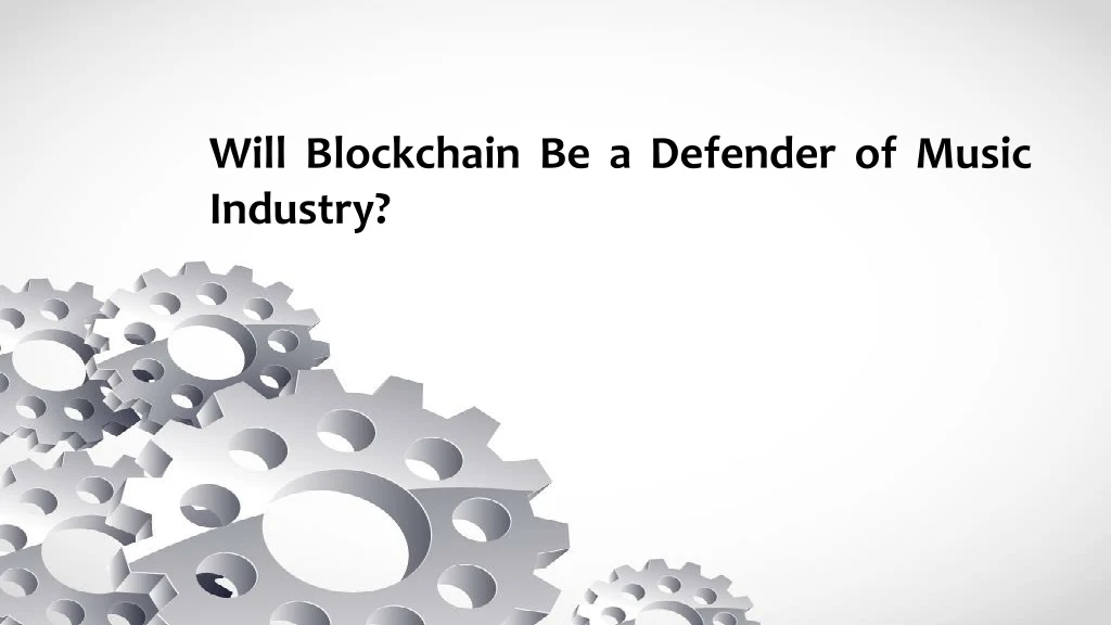 will blockchain be a defender of music industry