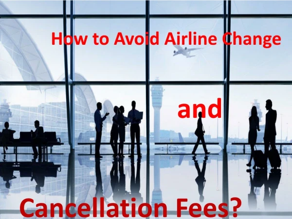How to Avoid Airline Change and Cancellation Fees?