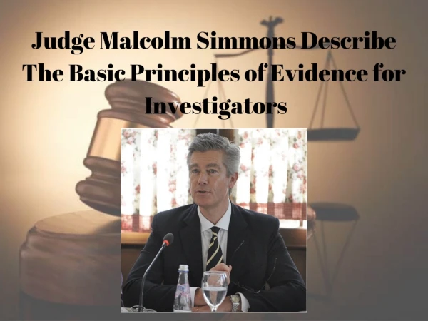 Judge Malcolm Simmons Describes The Basic Principles of Evidence for Investigators