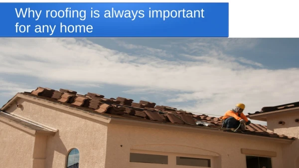 Why roofing is always important for any home
