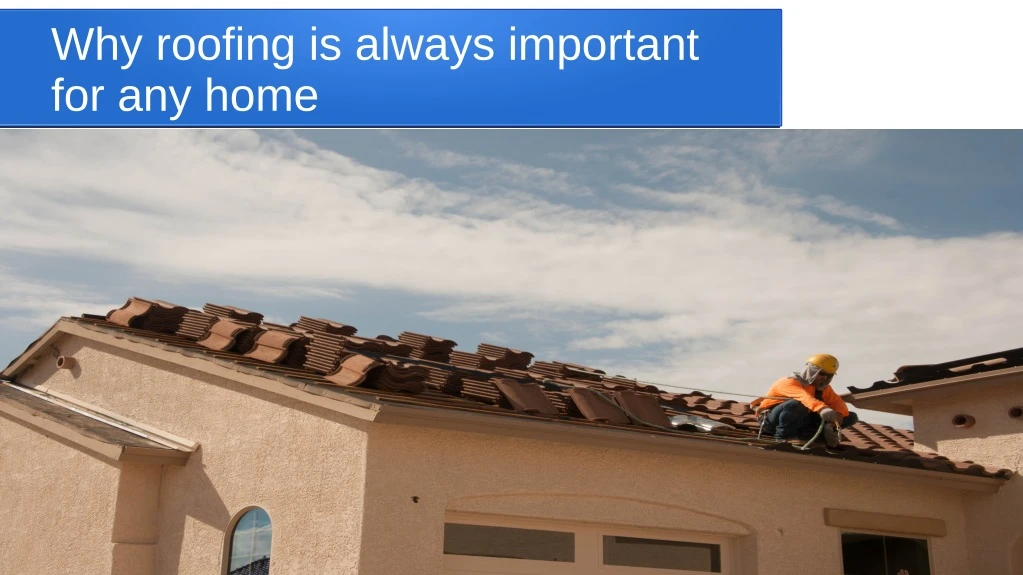 why roofing is always important for any home