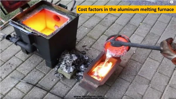 Cost factors in the aluminum melting furnace