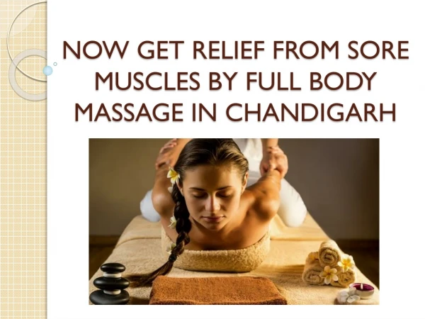 NOW GET RELIEF FROM SORE MUSCLES BY FULL BODY MASSAGE IN CHANDIGARH